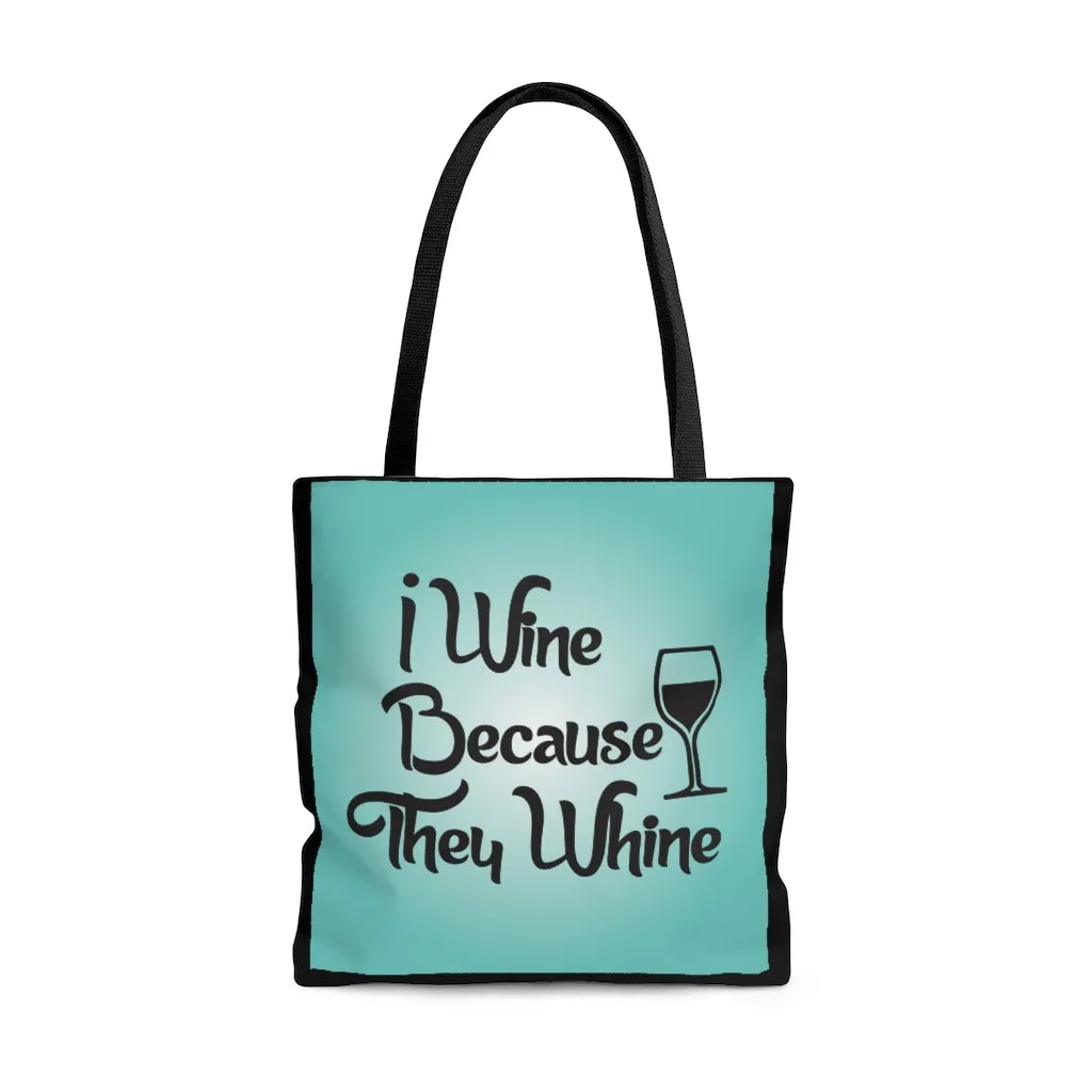 I Wine Because They Whine Tote Bag