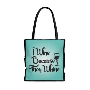 I Wine Because They Whine Tote Bag